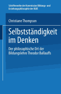 Selbstandigkeit Im Denken: Der Philosophische Ort Der Bildungslehre Theodor Ballauffs