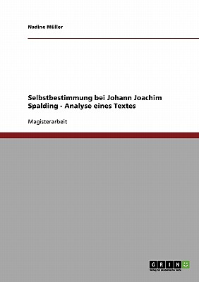 Selbstbestimmung Bei Johann Joachim Spalding - Analyse Eines Textes - Muller, Nadine