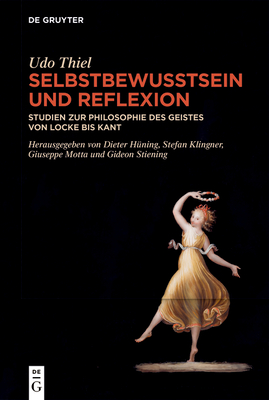 Selbstbewusstsein Und Reflexion: Studien Zur Philosophie Des Geistes Von Locke Bis Kant - Thiel, Udo, and H?ning, Dieter (Editor), and Klingner, Stefan (Editor)