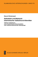 Selbstbild Und Weltsicht Islamistischer Selbstmord-Attentter: Tdliche Implikationen Eines Theozentrischen Menschenbildes Unter Selbstwertbedrohenden Bedingungen