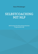 Selbstcoaching mit NLP: 100 Formate der Neurolinguistischen Programmierung