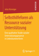 Selbsthilfeforen ALS Ressource Sozialer Unterst?tzung: Eine Qualitative Studie Sozialer Unterst?tzungsprozesse in Liebeskummerforen