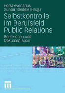 Selbstkontrolle Im Berufsfeld Public Relations: Reflexionen Und Dokumentation