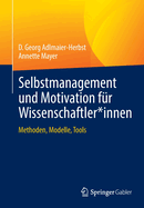 Selbstmanagement Und Motivation Fr Wissenschaftler*innen: Methoden, Modelle, Tools