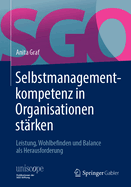 Selbstmanagementkompetenz in Organisationen St?rken: Leistung, Wohlbefinden Und Balance ALS Herausforderung