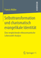 Selbsttransformation Und Charismatisch Evangelikale Identitat: Eine Vergleichende Ethnosemantische Lebenswelt-Analyse