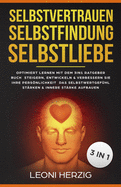 Selbstvertrauen Selbstfindung Selbstliebe: Optimiert Lernen mit dem 3in1 Ratgeber Buch Steigern, entwickeln & verbessern Sie Ihre Persnlichkeit Das Selbstwertgefhl strken & innere Strke aufbauen