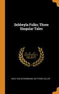 Seldwyla Folks; Three Singular Tales