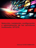 Seleccin, instalacin, configuracin y administracin de los servidores multimedia. UF1276.