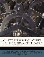 Select Dramatic Works of the Germain Theatre