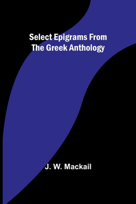 Select Epigrams from the Greek Anthology - Mackail, J W