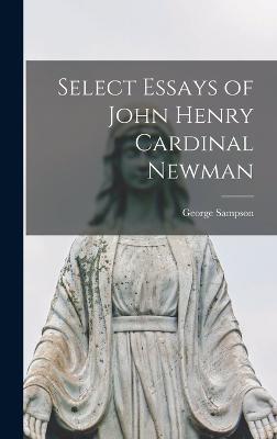 Select Essays of John Henry Cardinal Newman - Sampson, George