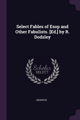 Select Fables of Esop and Other Fabulists. [Ed.] by R. Dodsley - Aesopus