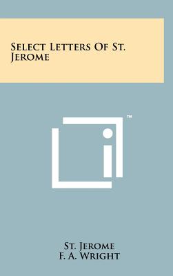 Select Letters Of St. Jerome - Jerome, St, and Wright, F a (Translated by)