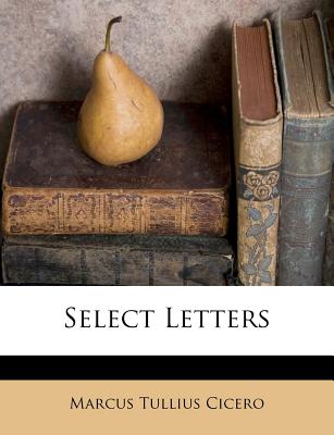 Select Letters - Cicero, Marcus Tullius