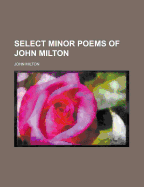 Select minor poems of John Milton