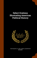 Select Orations Illustrating American Political History