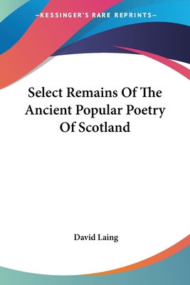 Select Remains Of The Ancient Popular Poetry Of Scotland - Laing, David, M.A (Editor)