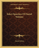 Select Speeches Of Daniel Webster