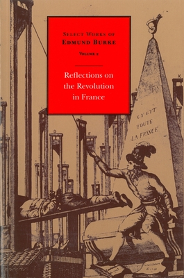 Select Works of Edmund Burke, Volume 2: Reflections on the Revolution in France - Burke, Edmund