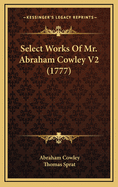 Select Works of Mr. Abraham Cowley V2 (1777)
