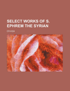 Select Works of S. Ephrem the Syrian