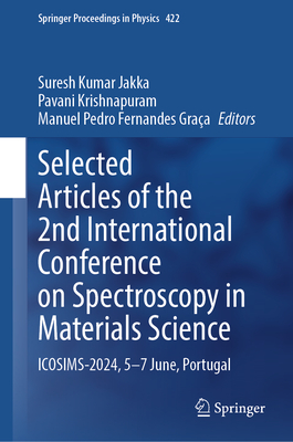 Selected Articles of the 2nd International Conference on Spectroscopy in Materials Science: ICOSIMS-2024, 5-7 June, Portugal - Jakka, Suresh Kumar (Editor), and Krishnapuram, Pavani (Editor), and Graa, Manuel Pedro Fernandes (Editor)