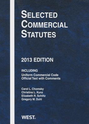Selected Commercial Statutes, 2013 - Chomsky, Carol L, and Duhl, Gregory M, and Kunz, Christina L