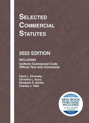 Selected Commercial Statutes, 2022 Edition - Chomsky, Carol L., and Kunz, Christina L., and Schiltz, Elizabeth R.