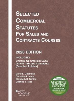 Selected Commercial Statutes for Sales and Contracts Courses, 2020 Edition - Chomsky, Carol L., and Kunz, Christina L., and Schiltz, Elizabeth R.