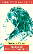 Selected Critical Writings - Eliot, George, and Ashton, Rosemary (Editor)