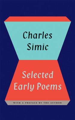 Selected Early Poems of Charles Simic - Simic, Charles