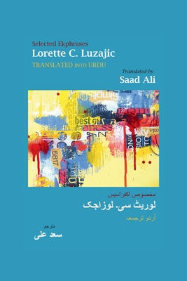 Selected Ekphrases: translated into Urdu - Ali, Saad, and Luzajic, Lorette C