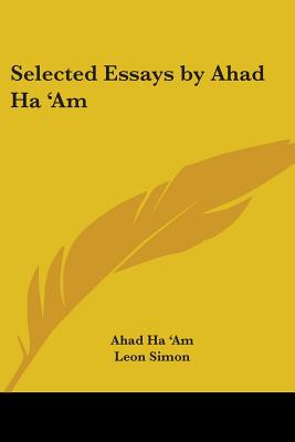 Selected Essays by Ahad Ha 'Am - Ha 'am, Ahad, and Simon, Leon (Translated by)