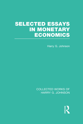 Selected Essays in Monetary Economics  (Collected Works of Harry Johnson) - Johnson, Harry