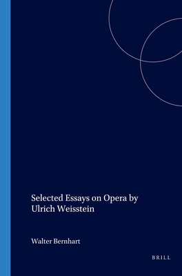 Selected Essays on Opera by Ulrich Weisstein - Bernhart, Walter