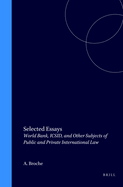 Selected Essays: World Bank, Icsid, and Other Subjects of Public and Private International Law