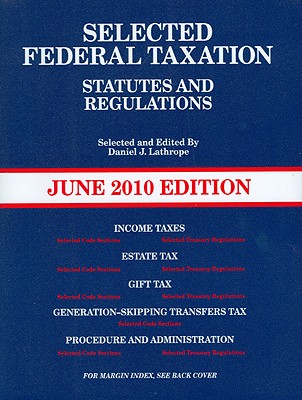 Selected Federal Taxation Statutes & Regulations, with Motro Tax Map, June 2010 Edition - Lathrope, Daniel J