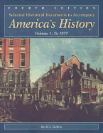 Selected Historical Documents to Accompany America's History: Volume 1: To 1877 - Carlton, David L, and McSeveney, Samuel T