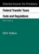 Selected Income Tax Provisions: Federal Transfer Taxes, Code and Regulations, 2021