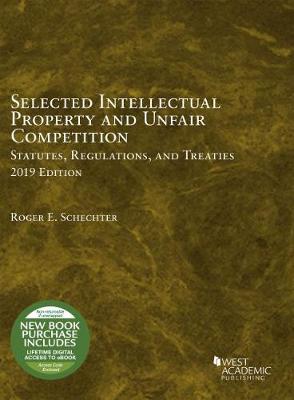 Selected Intellectual Property and Unfair Competition Statutes, Regulations, and Treaties, 2019 - Schechter, Roger E.