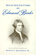 Selected Letters of Edmund Burke - Burke, Edmund, and Mansfield, Harvey C (Editor)