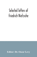 Selected letters of Friedrich Nietzsche