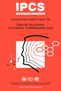 Selected Mycotoxins: Ochratoxins, Trichothecenes, Ergot: Environmental Health Criteria Series No 105