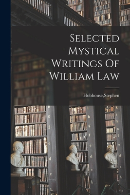 Selected Mystical Writings Of William Law - Hobhouse, Stephen (Creator)