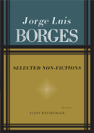 Selected Nonfictions: Volume 1 - Borges, Jorge Luis, and Weinberger, Eliot (Abridged by), and Hurley, Andrew (Translated by)