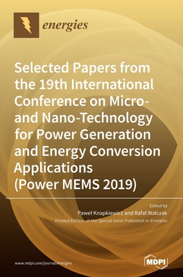 Selected Papers from the 19th International Conference on Micro- and Nano-Technology for Power Generation and Energy Conversion Applications (Power MEMS 2019) - Knapkiewicz, Pawel (Guest editor), and Walczak, Rafal (Guest editor)