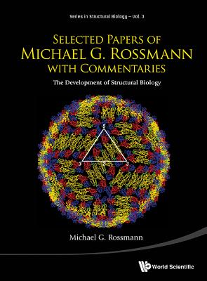 Selected Papers of Michael G Rossmann with Commentaries: The Development of Structural Biology - Rossmann, Michael G