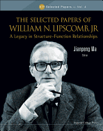 Selected Papers of William N. Lipscomb, Jr., The: A Legacy in Structure-Function Relationships