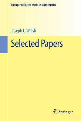 Selected Papers - Walsh, Joseph L, and Rivlin, Theodore J (Editor), and Saff, Edward B (Editor)